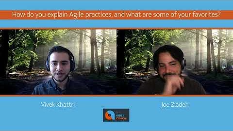How Do You Explain Agile Practices and What are Some of Your Favorites? (feat. Joe Ziadeh)