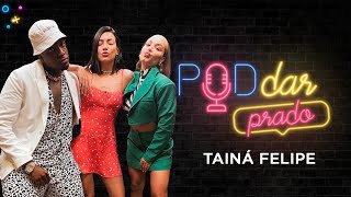 TAINÁ FELIPE | PodDarPrado #13