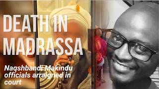 Death in madrassa: Naqshbandi Makindu officials arraigned in court, Hearing 02 November