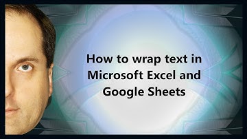 How to wrap text in Microsoft Excel and Google Sheets