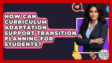 How Can Curriculum Adaptation Support Transition Planning For Students? - Child Welfare Network