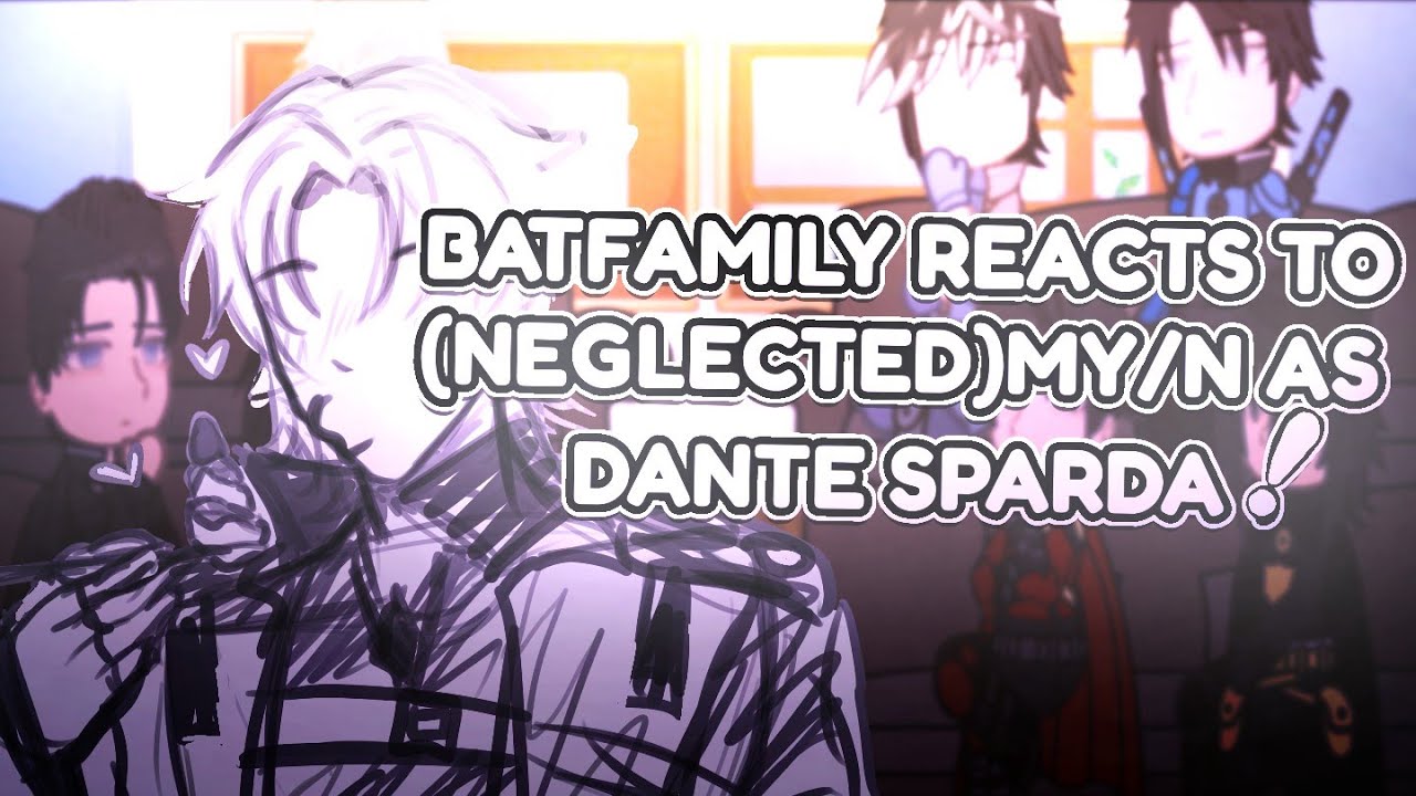 BatFamily reacts to (Neglected)My/n as Dante sparda!||No part 2