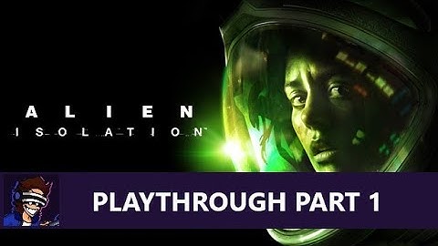 Alien Isolation: Hard Difficulty Playthrough PART 1 (and a half)