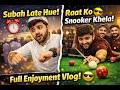 Subah Late hue, Raat ko Snooker khela! 😎 Full Enjoyment Vlog