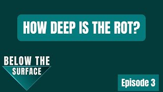 HOW DEEP IS THE ROT? | Below The Surface - Episode 3