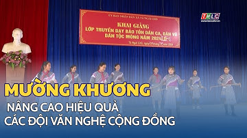 Mường Khương nâng cao hiệu quả các đội văn nghệ cộng đồng | THLC