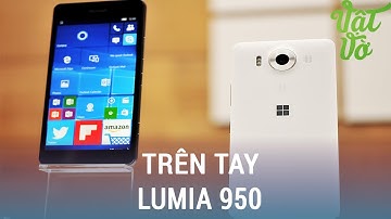 Vật Vờ| Trên tay đánh giá nhanh Lumia 950 - tổng hợp từ các trang nước ngoài