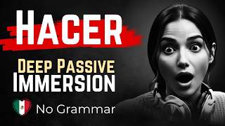 Spanish Verb HACER: Deep Mexican Immersion | Subconscious Pattern Learning