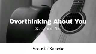Keenan Te - Overthinking About You (Acoustic Karaoke)