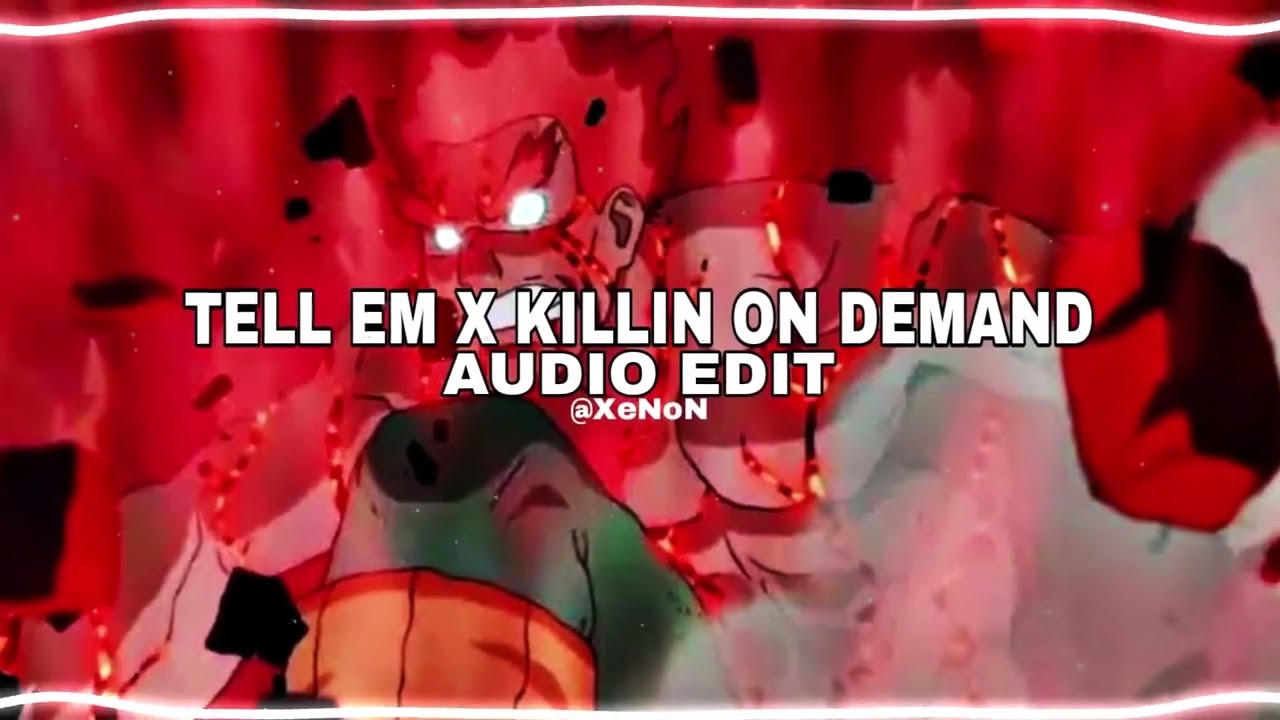 tell em x killin on demand [edit audio]