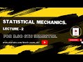 LECTURE NO -2 , STATISTICAL MECHANICS