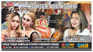 TERLALU SAYANG FULL BAJIDOR - EGHA RATIH feat AMELIA LUCIANI || KONSER ADE ASTRID SAMPALAN CITAPEN