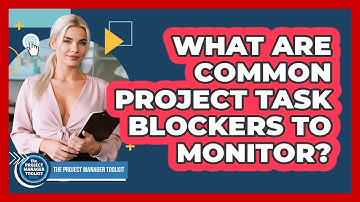 What Are Common Project Task Blockers To Monitor?