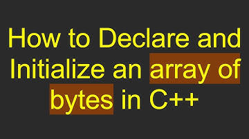 How to Declare and Initialize an array of bytes in C+ +