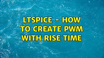 LTSPICE - How to create PWM with rise time (3 Solutions!!)