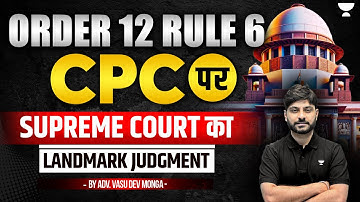 Order 12, Rule 6 CPC: Supreme Court’s Landmark Judgment | Vasu Dev Monga