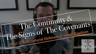 A Defense of Infant Baptism (Part 3/4): The Continuity & The Signs of The Covenants