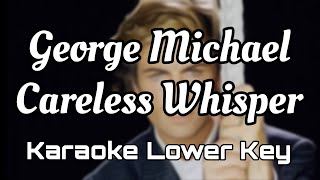 George Michael  Careless Whisper karaoke lower Key 4 Instrumental