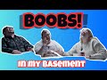 Boobs in my Basement - Ep18