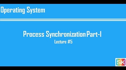 Lecture 5: Process Synchronization Part-I