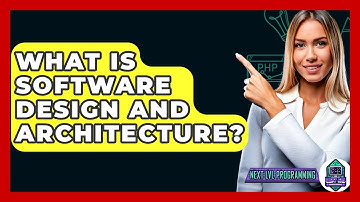 What Is Software Design And Architecture? - Next LVL Programming