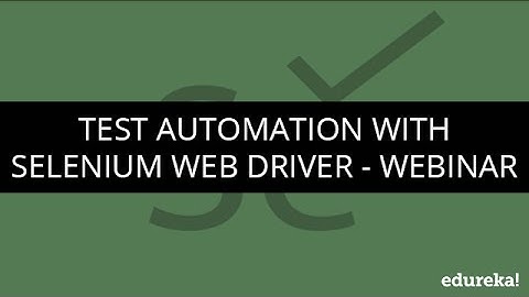 Test Automation with Selenium Web Driver | Webinar -1 | Edureka