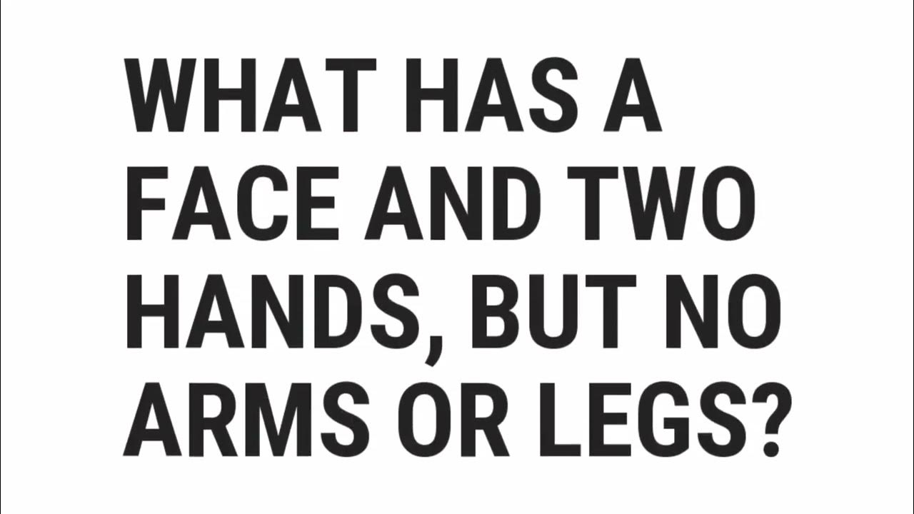 what-has-a-face-and-two-hands-but-no-arms-or-legs-top-quizzes