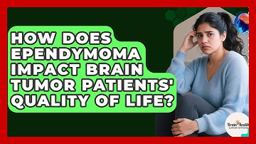 How Does Ependymoma Impact Brain Tumor Patients