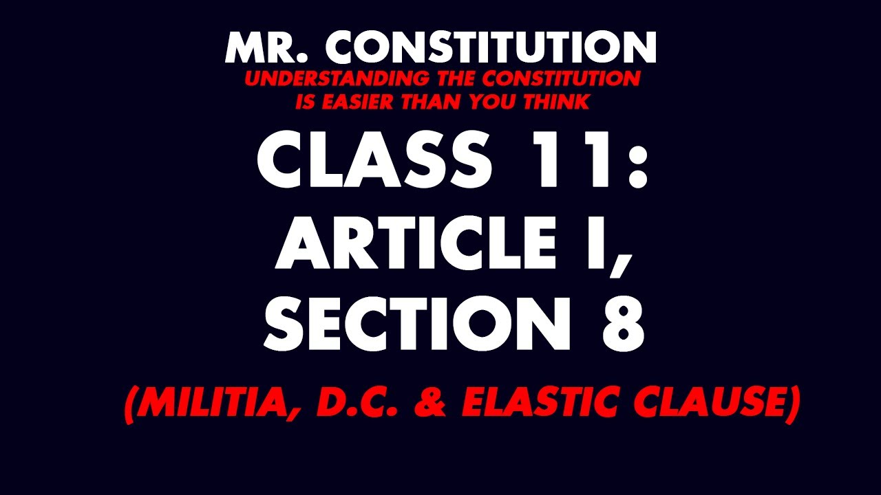 Constitution Class 11: Article I, Section 8 (Militia, D.C. & Elastic Clause)
