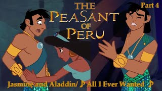 The Peasant of Peru Part 4 — Jasmine and Aladdin/♪ All I Ever Wanted ♪ The Peasant of Peru Part 4 — Jasmine and Aladdin/♪ All I Ever Wanted ♪