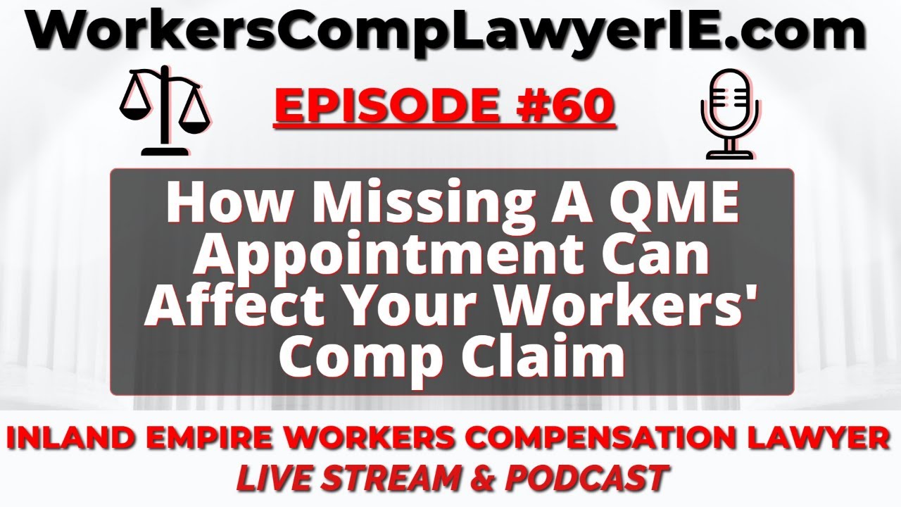 How Missing A QME/AME Appointment Can Affect Your Workers' Comp Claim