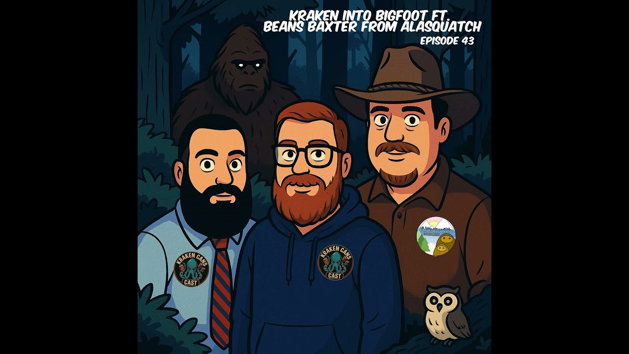 Ep. 43 Kraken into Bigfoot ft. Beans Baxter from Alasquatch