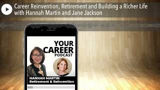 Career Reinvention, Retirement and Building a Richer Life with Hannah Martin and Jane Jackson