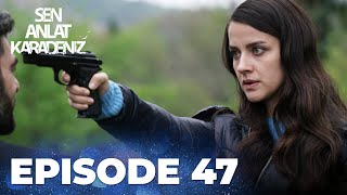 Sen Anlat Karadeniz Lifeline - Episode 47