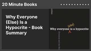 Why Everyone (Else) Is a Hypocrite - Book Summary