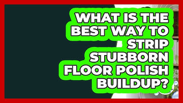 What Is The Best Way To Strip Stubborn Floor Polish Buildup? - Homekeeping Handbook