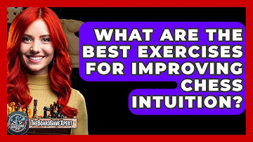 What Are The Best Exercises For Improving Chess Intuition? - The Board Game Xpert