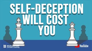 Self Deception Will Cost You
