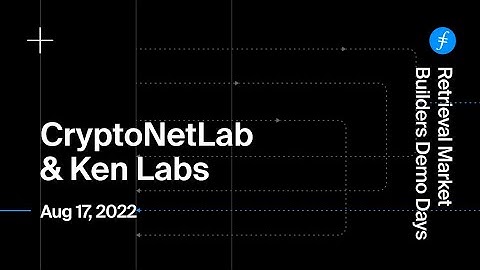 Retrieval Market Builders Demo Day - CryptoNetLab & Ken Labs - Aug 17, 2022
