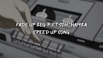 fade up zeg p ft sch & hamza - speed up