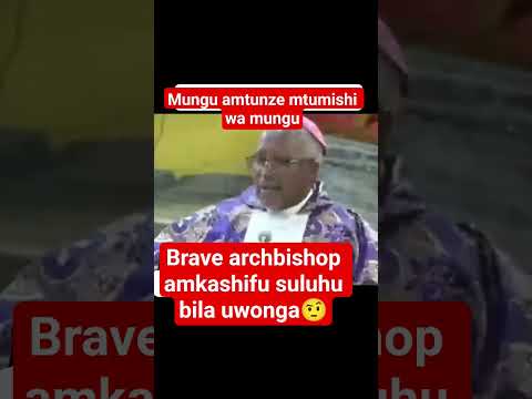 Brave Archbishop Amkashifu Suluhu Bila Uwonga 