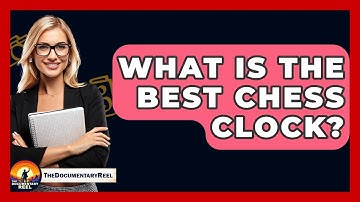 What Is The Best Chess Clock? - The Documentary Reel