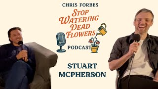 Stuart McPherson | Stop Watering Dead Flowers