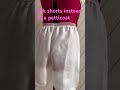 silk shorts instead of a petticoat