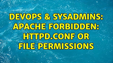 DevOps & SysAdmins: Apache Forbidden: httpd.conf or File Permissions (3 Solutions!!)