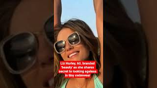 Celebrity Liz Hurley, 60, branded 'beauty' as she shares secret to looking ageless in tiny swimwear Net Worth
