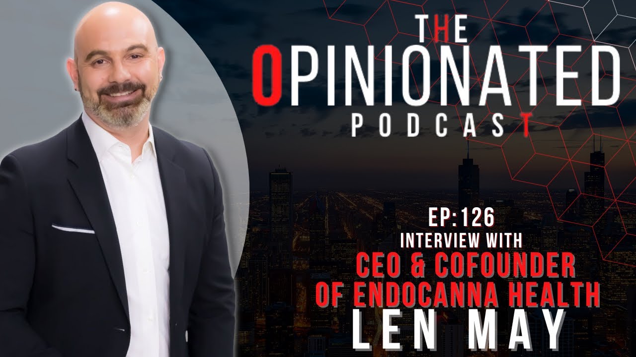 The Opinionated Podcast EP:127| CEO & Cofounder of ENDOCANNA-Health Len ...