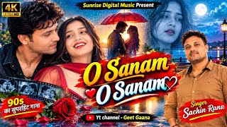 O Sanam O Sanam ❤️ | Sachin Rana | 90s Style Romantic Hindi Love Song | Geet Gaana