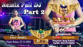 Remix LV 79 Full DJ Part 2 | FDJ AMEL | Pagar Bulan, 27-11-2023