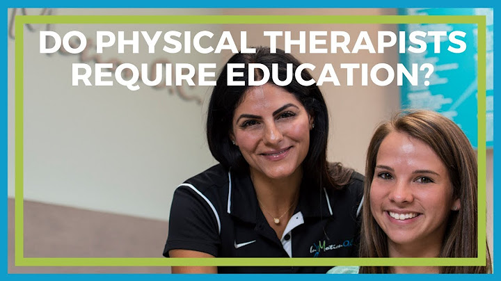 To be a physical therapist what education is required